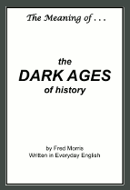 The Meaning of . . .The Dark Ages of history - by Fred Morris