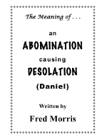 The Meaning of ... An Abomination Causing Desolation - by Fred Morris