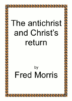 The antichrist and Christ's Return - by Fred Morris