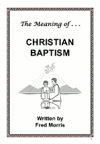 The Meaning of... Christian Baptism - by Fred Morris
