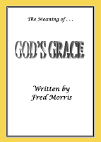 The Meaning of . . . God's Grace - by Fred Morris