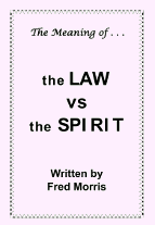 The Meaning of . . .the LAW vs the SPIRIT - by Fred Morris